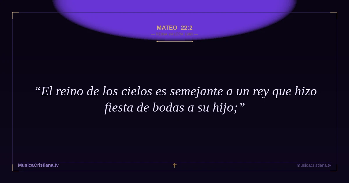Mateo 22:2 — Biblia Reina Valera 1960 — MusicaCristiana.tv