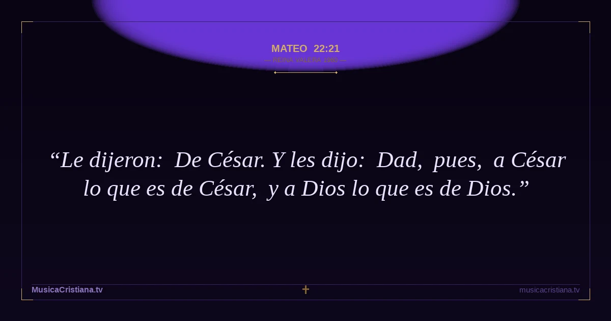 Mateo 22:21 — Biblia Reina Valera 1960 — MusicaCristiana.tv