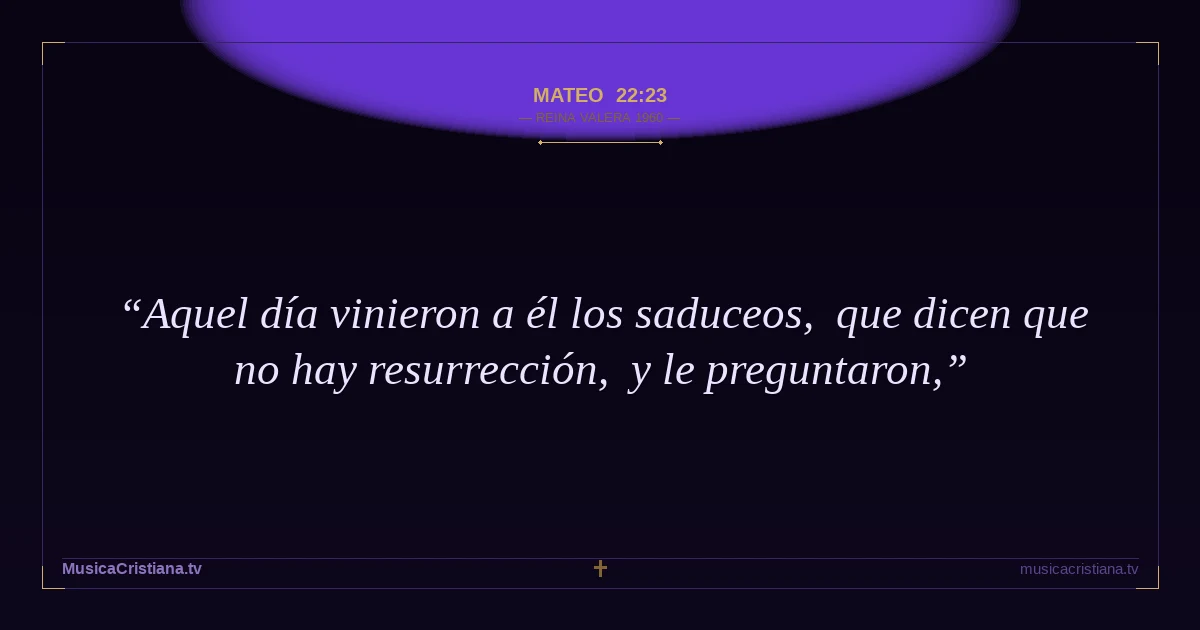 Mateo 22:23 — Biblia Reina Valera 1960 — MusicaCristiana.tv