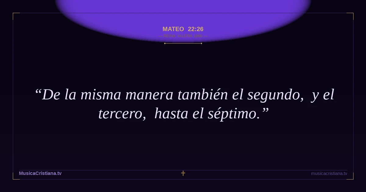 Mateo 22:26 — Biblia Reina Valera 1960 — MusicaCristiana.tv