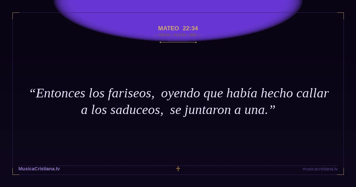 Mateo 22:34 — Biblia Reina Valera 1960 — MusicaCristiana.tv