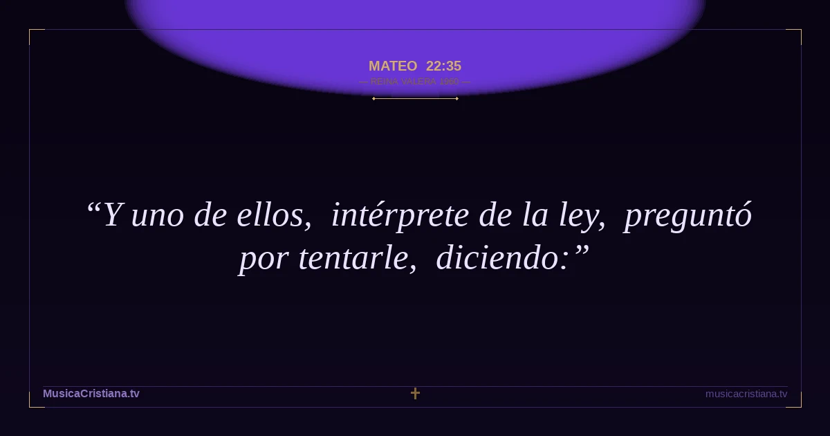 Mateo 22:35 — Biblia Reina Valera 1960 — MusicaCristiana.tv