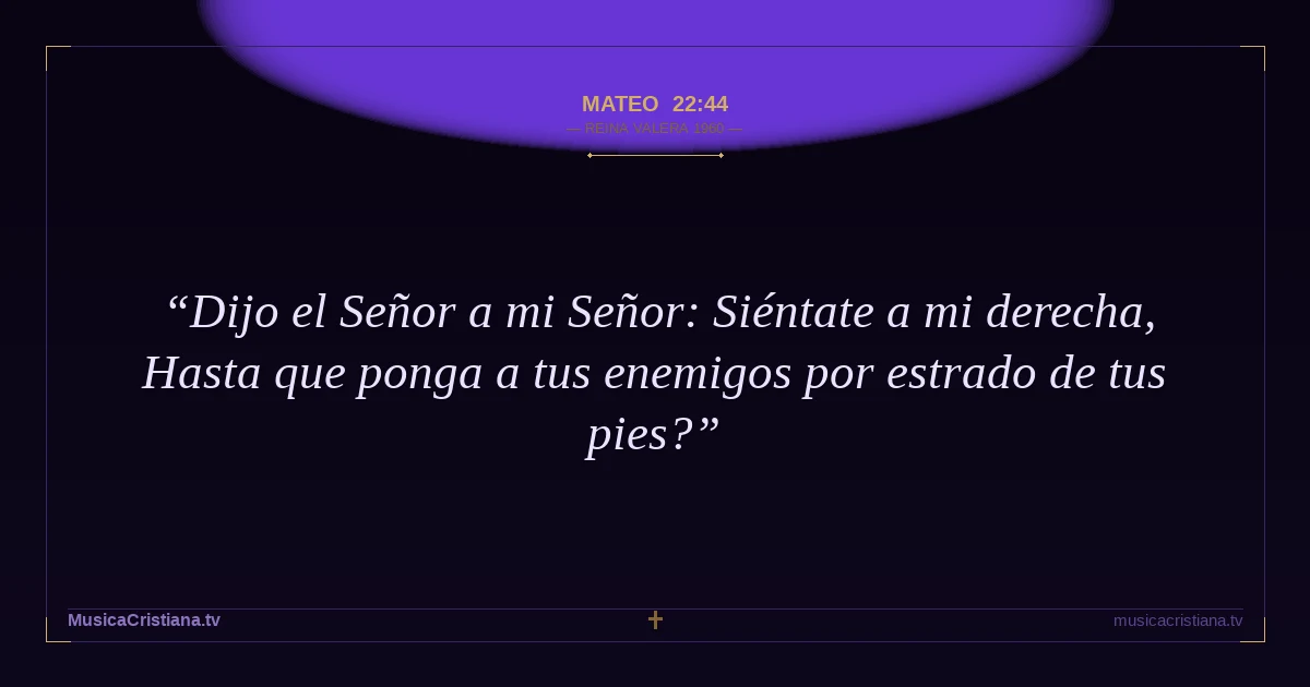 Mateo 22:44 — Biblia Reina Valera 1960 — MusicaCristiana.tv