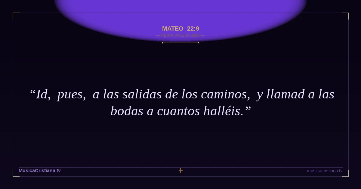 Mateo 22:9 — Biblia Reina Valera 1960 — MusicaCristiana.tv