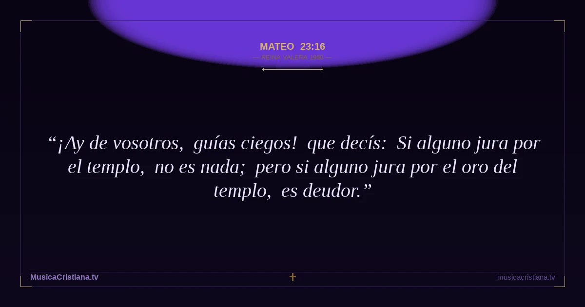 Mateo 23:16 — Biblia Reina Valera 1960 — MusicaCristiana.tv