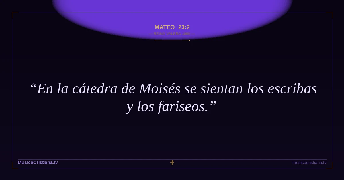 Mateo 23:2 — Biblia Reina Valera 1960 — MusicaCristiana.tv