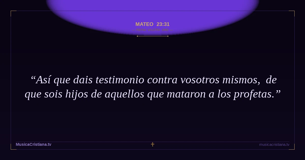 Mateo 23:31 — Biblia Reina Valera 1960 — MusicaCristiana.tv