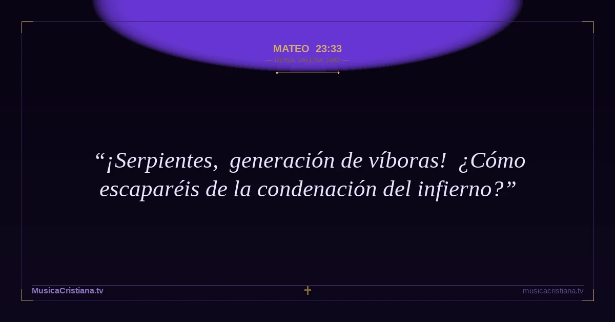 Mateo 23:33 — Biblia Reina Valera 1960 — MusicaCristiana.tv