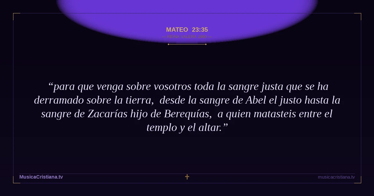 Mateo 23:35 — Biblia Reina Valera 1960 — MusicaCristiana.tv