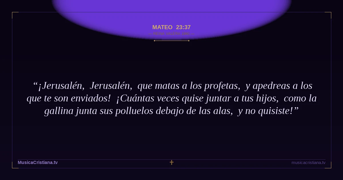 Mateo 23:37 — Biblia Reina Valera 1960 — MusicaCristiana.tv