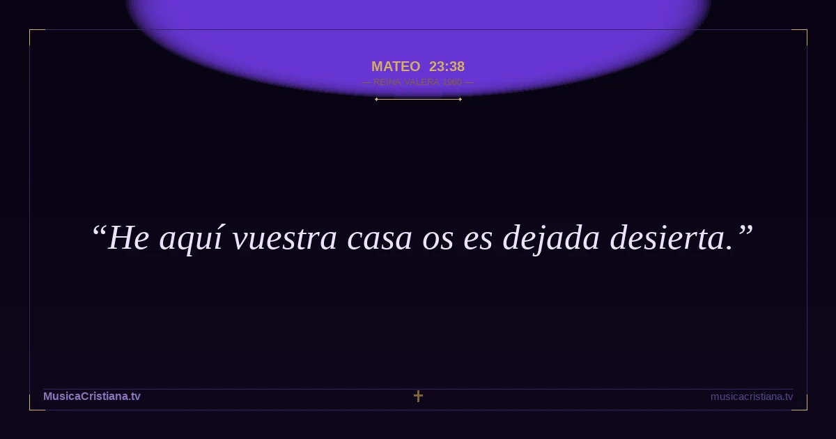 Mateo 23:38 — Biblia Reina Valera 1960 — MusicaCristiana.tv