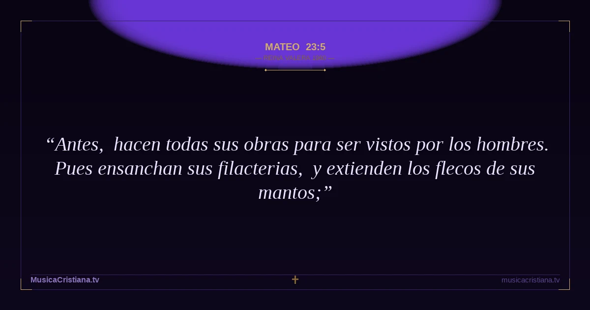 Mateo 23:5 — Biblia Reina Valera 1960 — MusicaCristiana.tv