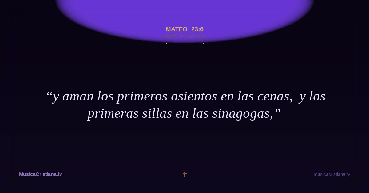 Mateo 23:6 — Biblia Reina Valera 1960 — MusicaCristiana.tv