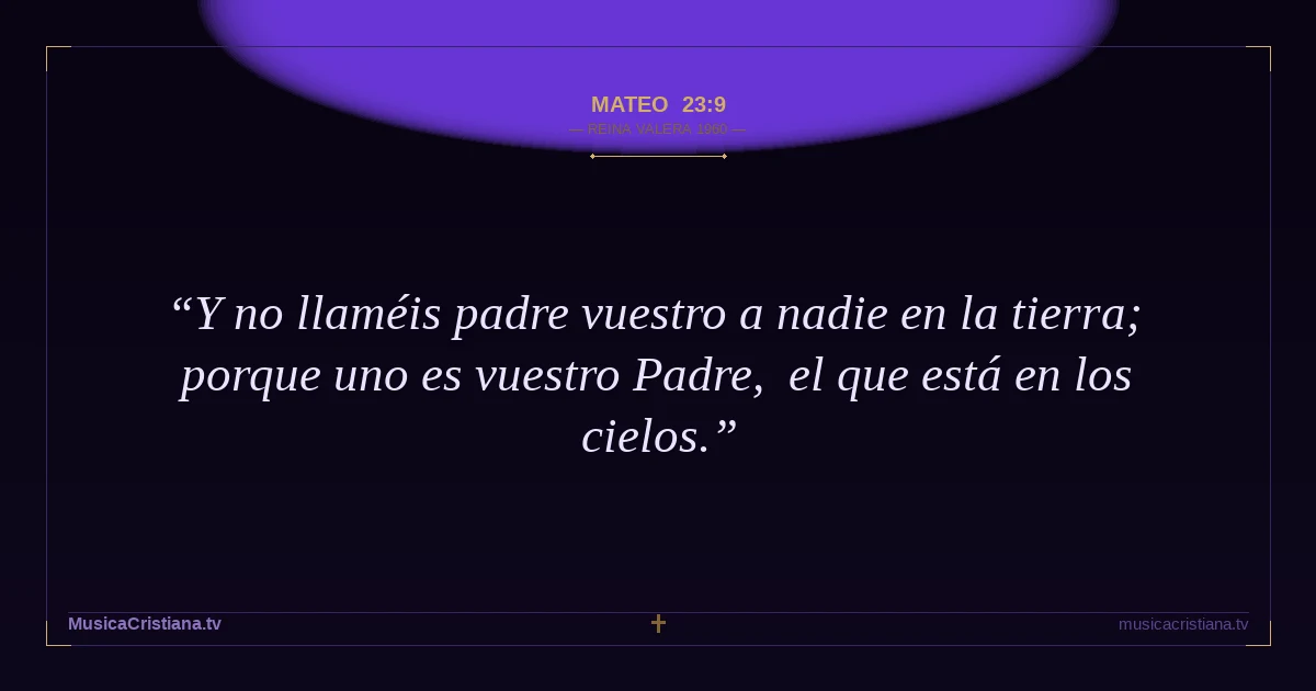 Mateo 23:9 — Biblia Reina Valera 1960 — MusicaCristiana.tv