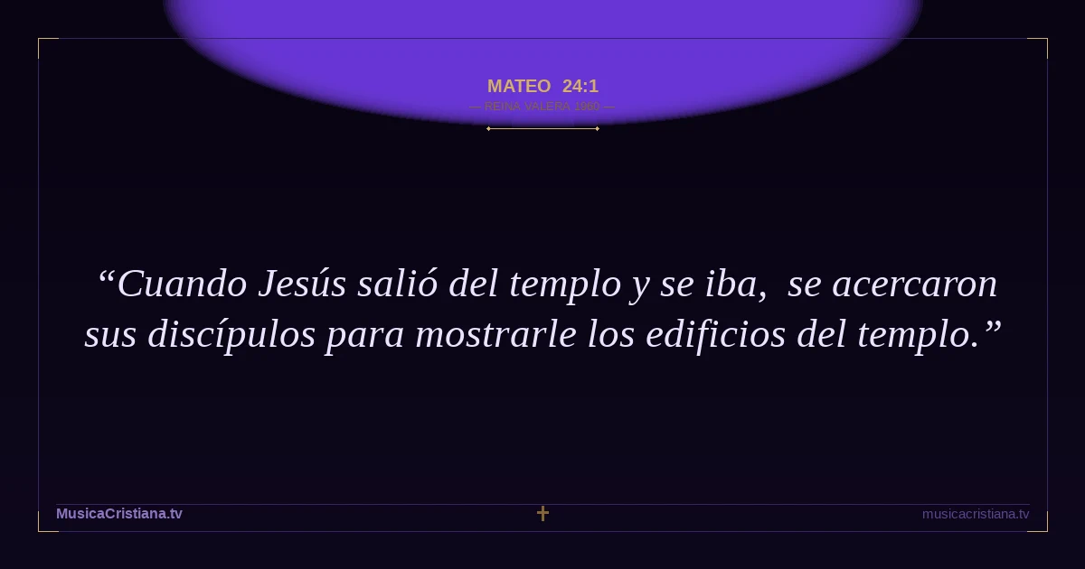 Mateo 24:1 — Biblia Reina Valera 1960 — MusicaCristiana.tv