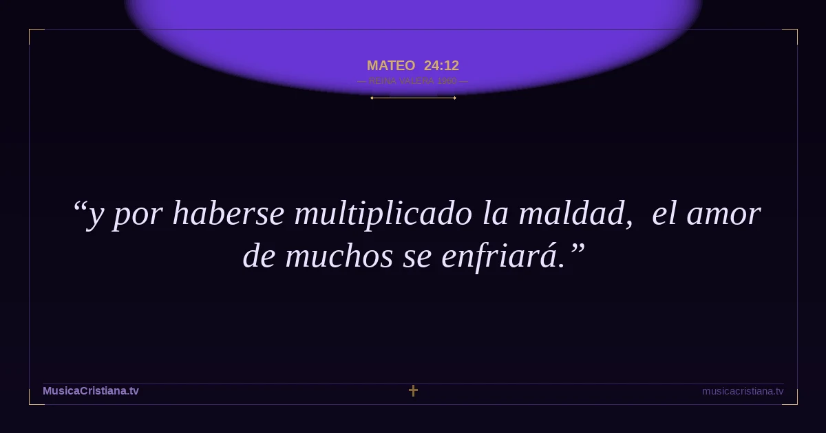 Mateo 24:12 — Biblia Reina Valera 1960 — MusicaCristiana.tv