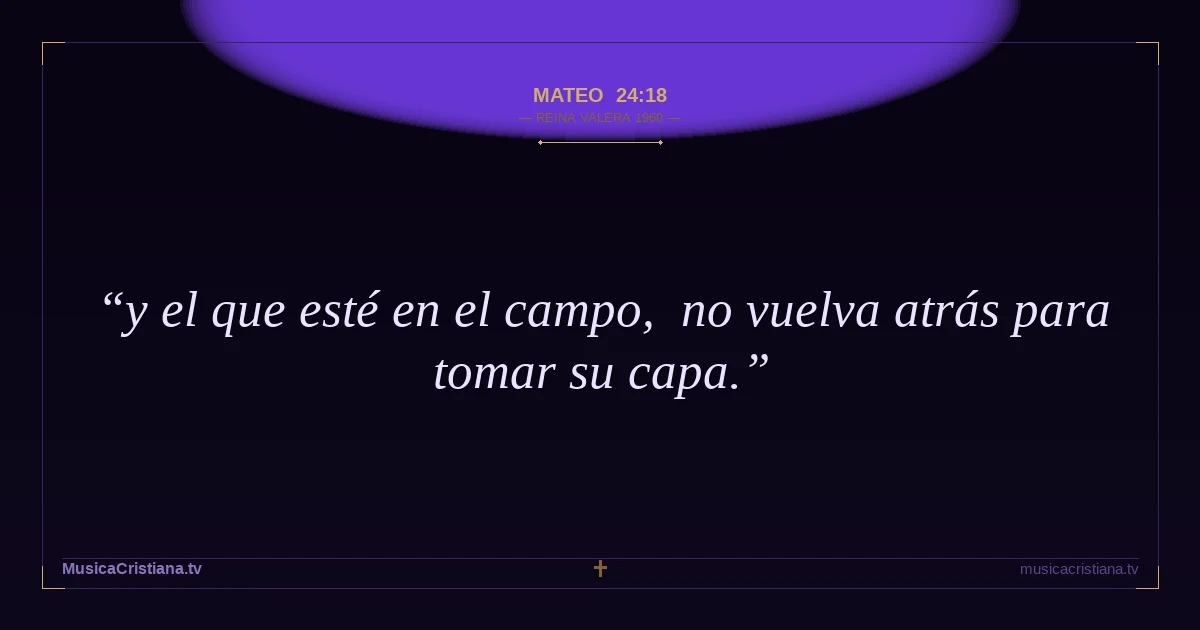 Mateo 24:18 — Biblia Reina Valera 1960 — MusicaCristiana.tv