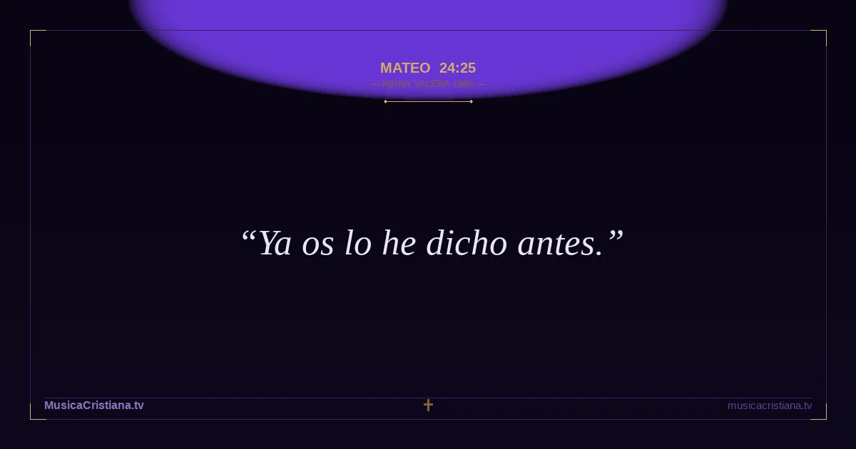 Mateo 24:25 — Biblia Reina Valera 1960 — MusicaCristiana.tv