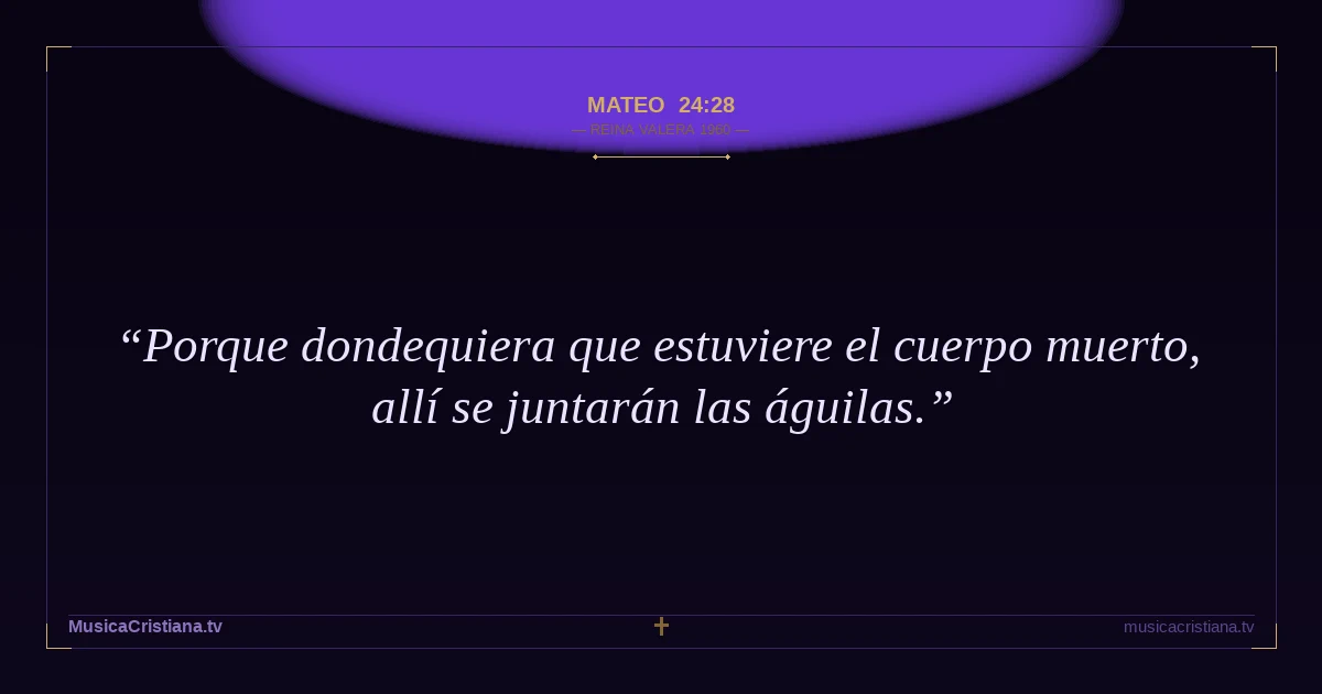 Mateo 24:28 — Biblia Reina Valera 1960 — MusicaCristiana.tv