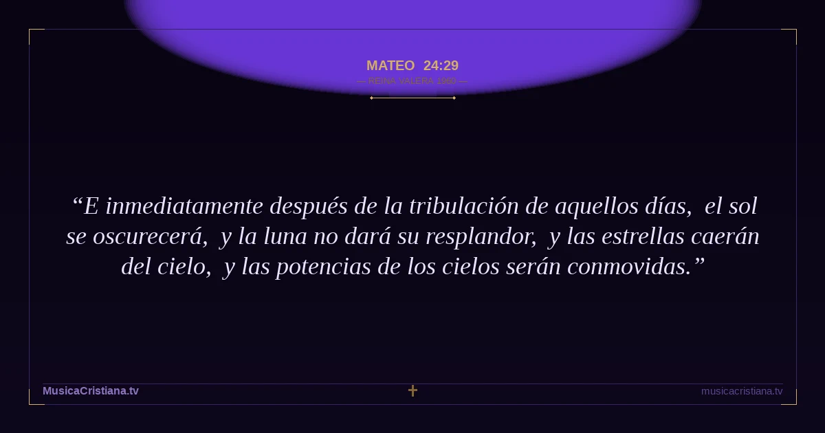 Mateo 24:29 — Biblia Reina Valera 1960 — MusicaCristiana.tv