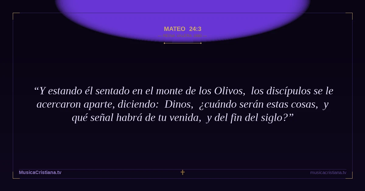 Mateo 24:3 — Biblia Reina Valera 1960 — MusicaCristiana.tv