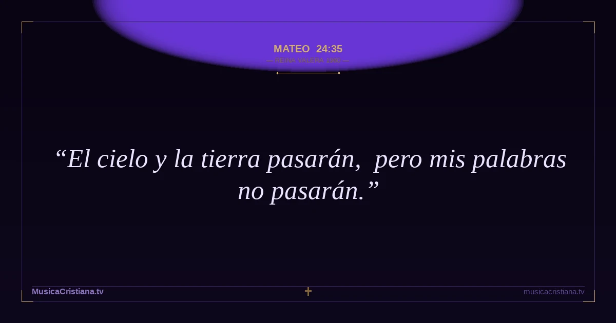 Mateo 24:35 — Biblia Reina Valera 1960 — MusicaCristiana.tv