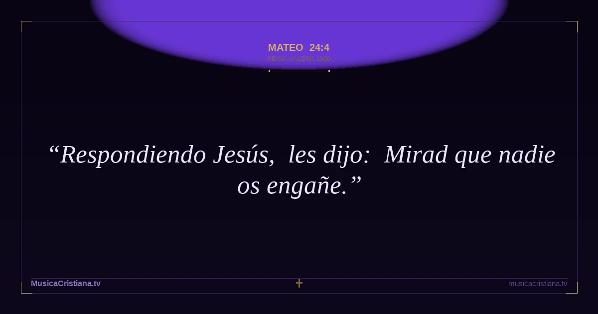 Mateo 24:4 — Biblia Reina Valera 1960 — MusicaCristiana.tv