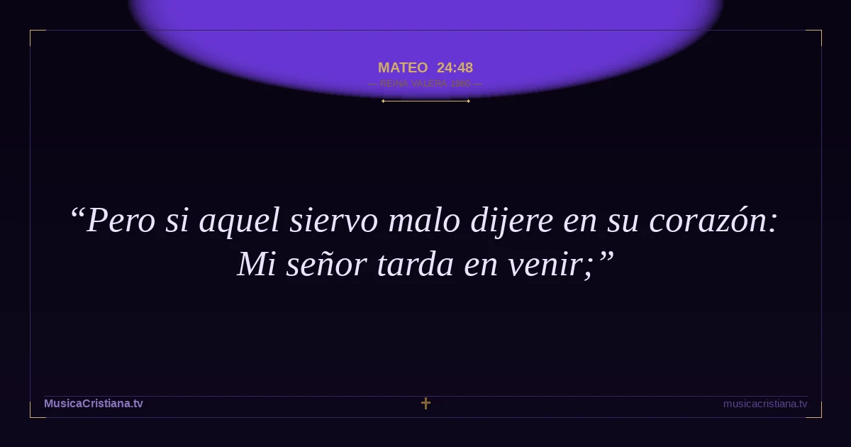 Mateo 24:48 — Biblia Reina Valera 1960 — MusicaCristiana.tv