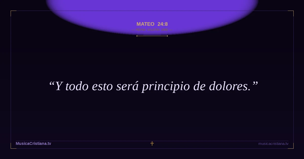 Mateo 24:8 — Biblia Reina Valera 1960 — MusicaCristiana.tv