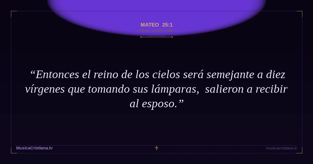 Mateo 25:1 — Biblia Reina Valera 1960 — MusicaCristiana.tv