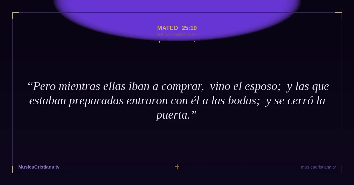 Mateo 25:10 — Biblia Reina Valera 1960 — MusicaCristiana.tv