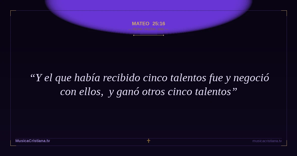 Mateo 25:16 — Biblia Reina Valera 1960 — MusicaCristiana.tv