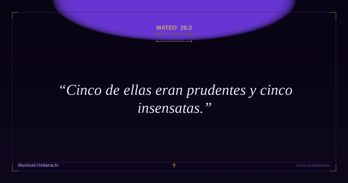 Mateo 25:2 — Biblia Reina Valera 1960 — MusicaCristiana.tv