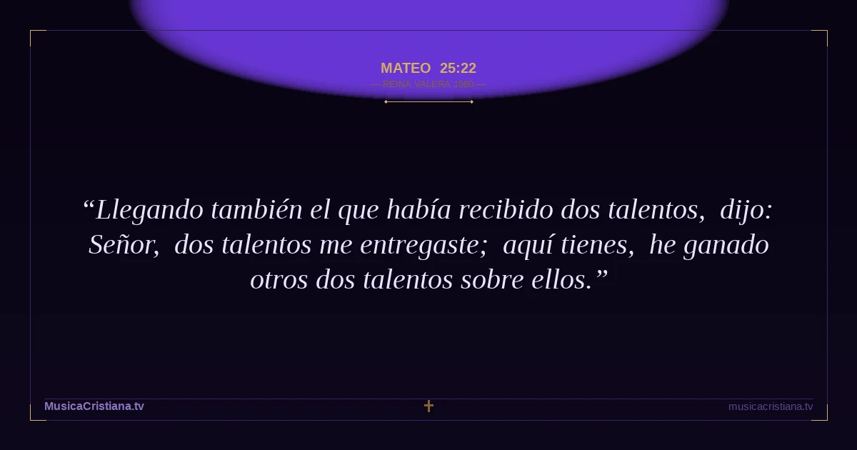 Mateo 25:22 — Biblia Reina Valera 1960 — MusicaCristiana.tv
