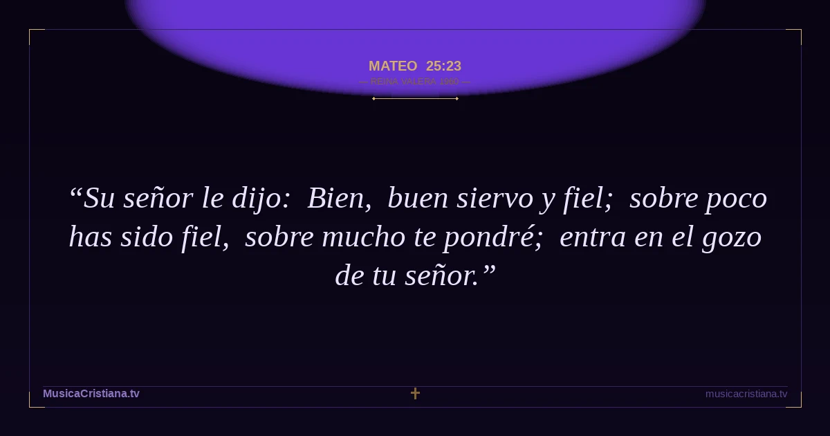 Mateo 25:23 — Biblia Reina Valera 1960 — MusicaCristiana.tv