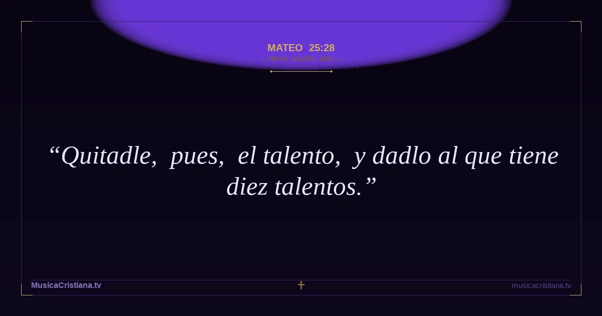 Mateo 25:28 — Biblia Reina Valera 1960 — MusicaCristiana.tv