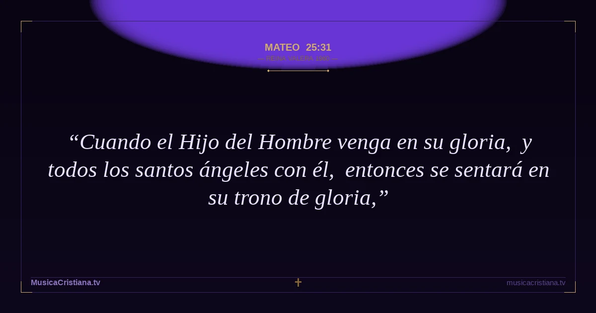 Mateo 25:31 — Biblia Reina Valera 1960 — MusicaCristiana.tv