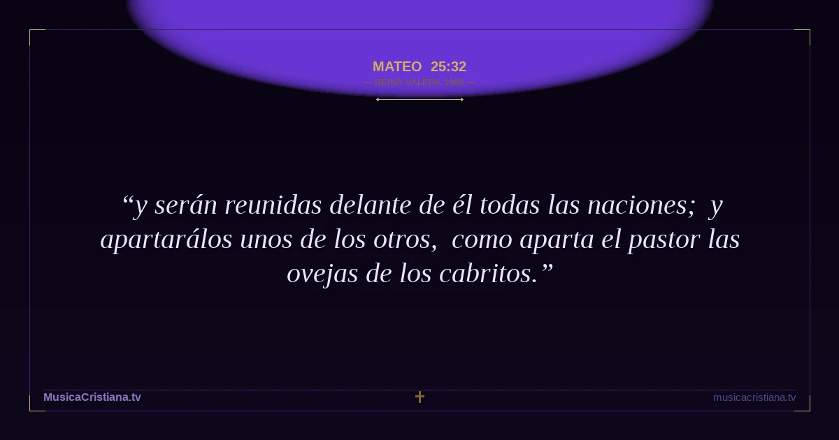 Mateo 25:32 — Biblia Reina Valera 1960 — MusicaCristiana.tv