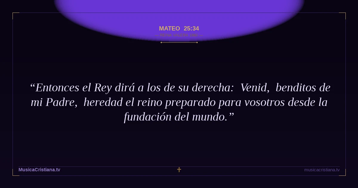 Mateo 25:34 — Biblia Reina Valera 1960 — MusicaCristiana.tv