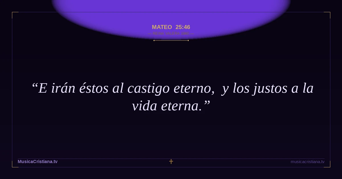 Mateo 25:46 — Biblia Reina Valera 1960 — MusicaCristiana.tv