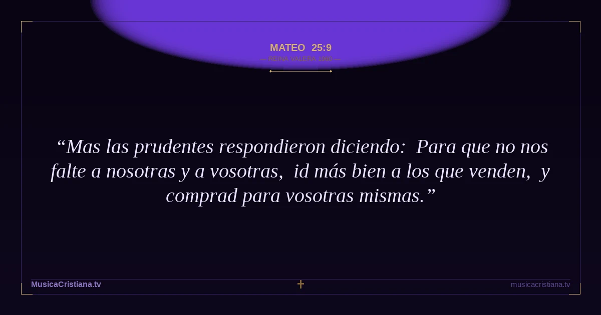 Mateo 25:9 — Biblia Reina Valera 1960 — MusicaCristiana.tv