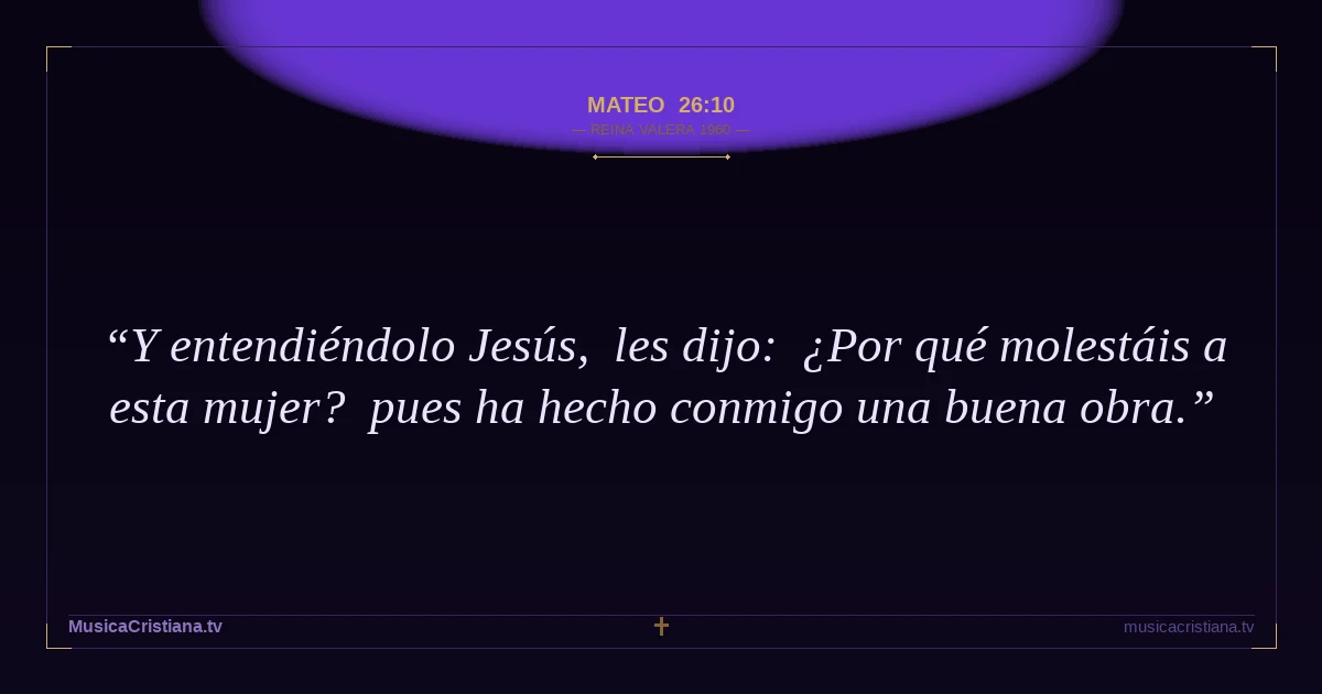 Mateo 26:10 — Biblia Reina Valera 1960 — MusicaCristiana.tv