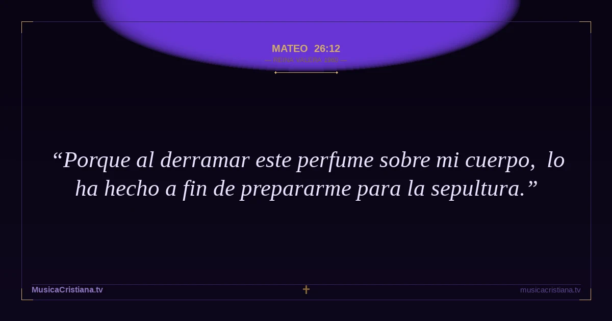 Mateo 26:12 — Biblia Reina Valera 1960 — MusicaCristiana.tv