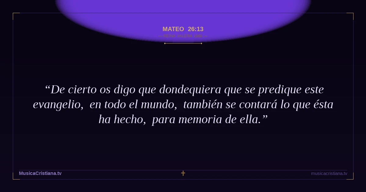 Mateo 26:13 — Biblia Reina Valera 1960 — MusicaCristiana.tv