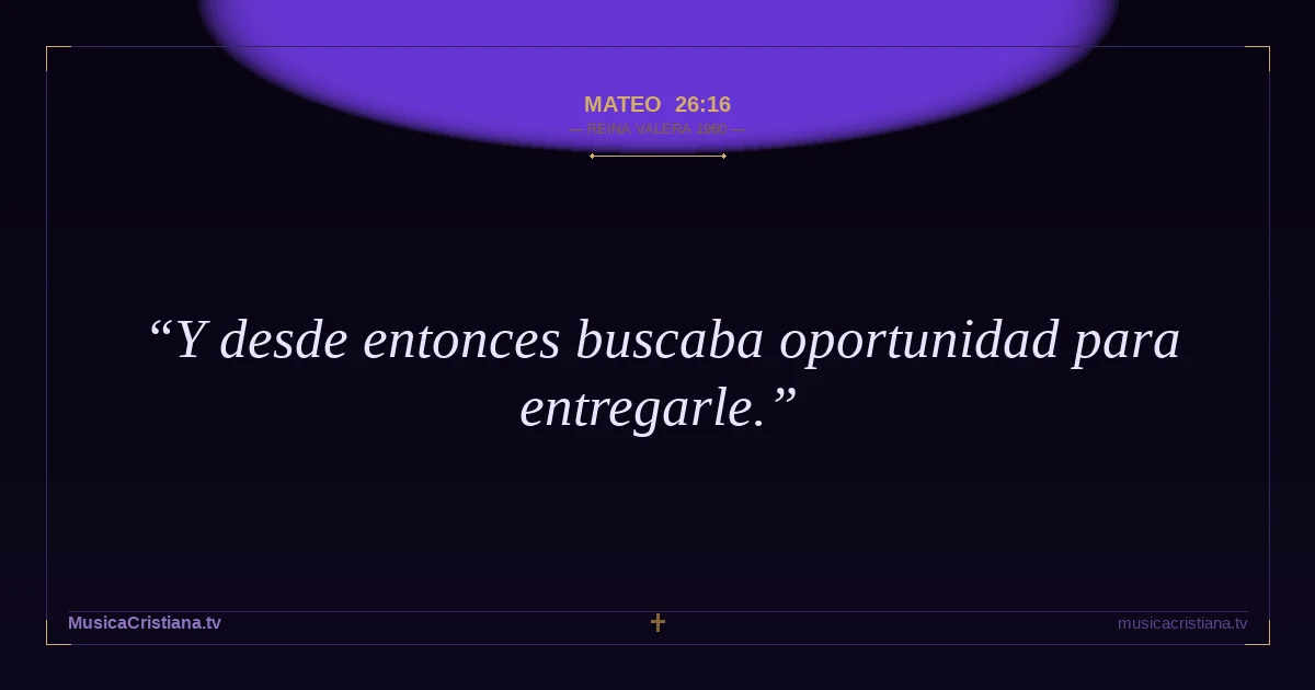Mateo 26:16 — Biblia Reina Valera 1960 — MusicaCristiana.tv