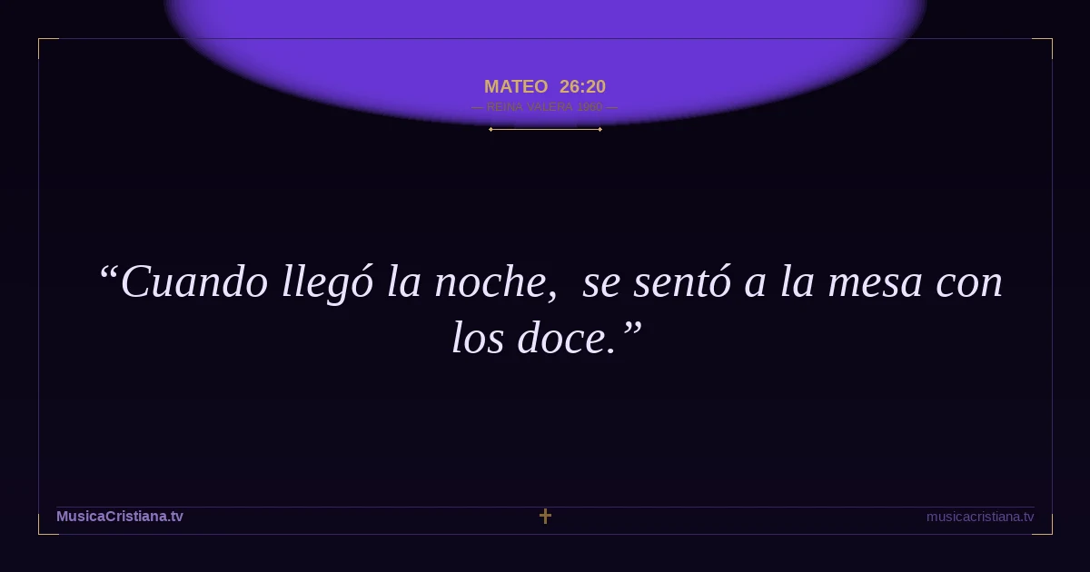 Mateo 26:20 — Biblia Reina Valera 1960 — MusicaCristiana.tv