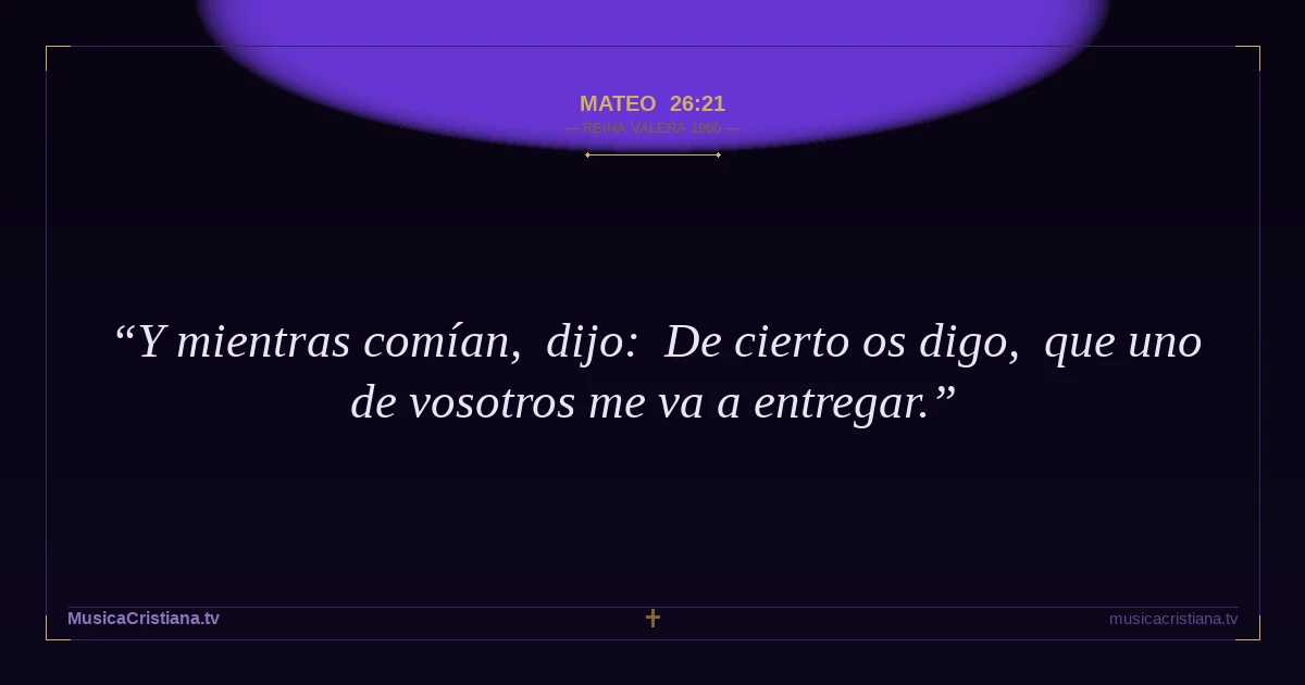 Mateo 26:21 — Biblia Reina Valera 1960 — MusicaCristiana.tv