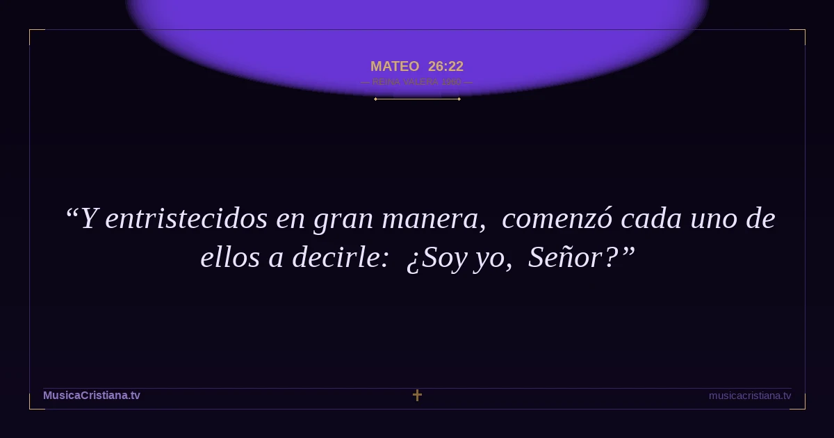 Mateo 26:22 — Biblia Reina Valera 1960 — MusicaCristiana.tv
