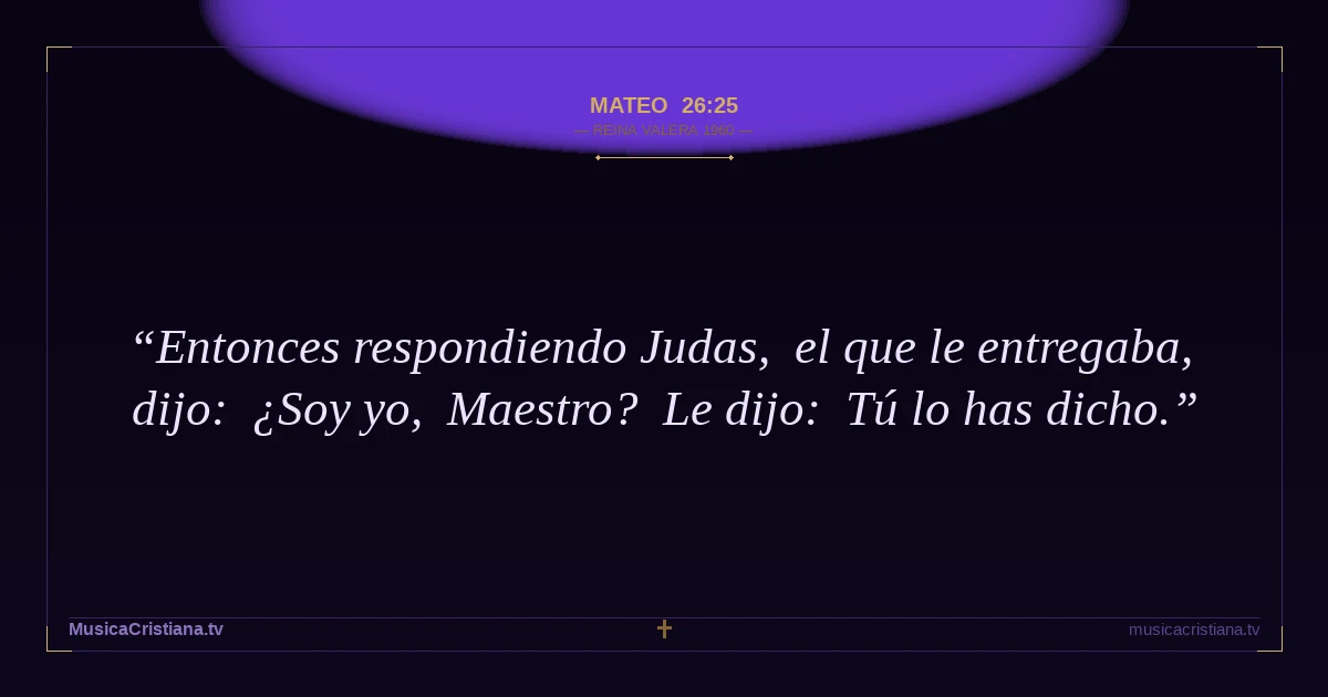 Mateo 26:25 — Biblia Reina Valera 1960 — MusicaCristiana.tv