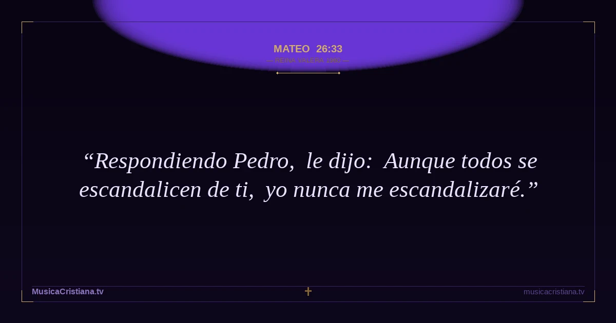 Mateo 26:33 — Biblia Reina Valera 1960 — MusicaCristiana.tv
